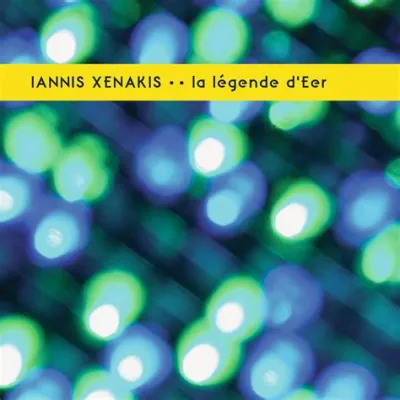  Xenakis – La Légende d'Eer Ein zeitgenössisches Meisterwerk zwischen impulsiven Rhythmen und spektralen Klangfarben